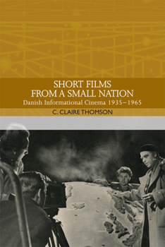 Paperback Short Films from a Small Nation: Danish Informational Cinema 1935-1965 Book