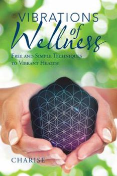 Paperback Vibrations of Wellness: Free and Simple Techniques to Vibrant Health Book