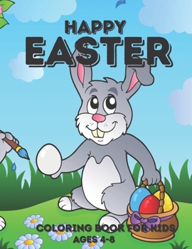Paperback Happy Easter Coloring Book For Kids ages 4-8: Easter Bunny, Happy Easter Coloring Eggs For Cildren, Easter Baskets, And More! Book