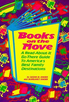 Books on the Move: A Read-About-It, Go-There Guide to America's Best Family Destinations