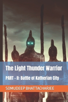 Paperback The Light Thunder Warrior: PART - II: Battle of Katherian City Book