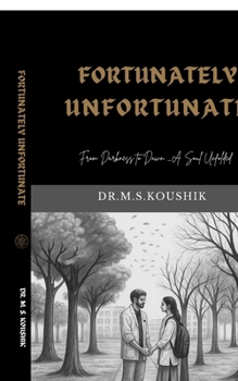 Paperback Fortunately Unfortunate: From Darkness to Dawn - A Soul Unfolded Book