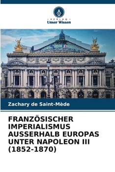 Paperback Französischer Imperialismus Ausserhalb Europas Unter Napoleon III (1852-1870) [German] Book