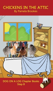 Chickens in the Attic Chapter Book: Systematic Decodable Books Help Developing Readers, including Those with Dyslexia, Learn to Read with Phonics (DOG ON A LOG Chapter Books)