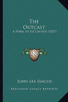 Paperback The Outcast: A Poem, In Six Cantos (1837) Book