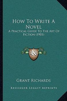 Paperback How To Write A Novel: A Practical Guide To The Art Of Fiction (1901) Book