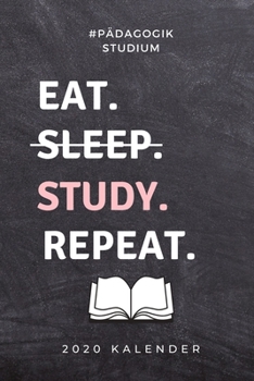 #PÄDAGOGIK STUDIUM EAT. SLEEP. STUDY. REPEAT. 2020 KALENDER: A5 Geschenkbuch ERFOLGSJOURNAL 2020 Lehramt Studium | Notizbuch für Pädagogik Studenten | ... | Erstes Semester (German Edition)