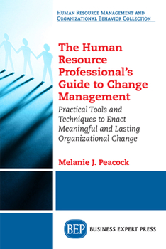 Paperback The Human Resource Professional's Guide to Change Management: Practical Tools and Techniques to Enact Meaningful and Lasting Organizational Change Book