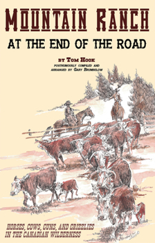 Paperback Mountain Ranch at the End of the Road: Horses, Cows, Guns and Grizzlies in the Canadian Wilderness Book