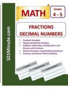 Paperback Grade 4 and Grade 5 - Fractions and Decimal Numbers (101Minute.com Math Workbook): Fractions Concepts, Mixed and Decimal Numbers, and Addition, Subtra Book