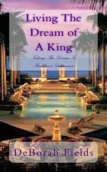 Paperback Living The Dream of A King: Taking The Dream To The Next Dimension Book