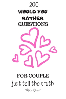 Paperback 200 Would You Rather Questions For Couple. Just Tell The Truth: Cute, Thought Provoking and Funny Questions and Conversation Icebreaker for Couples. H Book