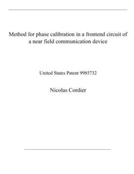 Paperback Method for phase calibration in a frontend circuit of a near field communication device: United States Patent 9985732 Book