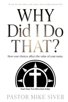Paperback Why Did I Do That?: How your choices affect the value of your name. Book