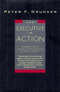 Hardcover The Executive in Action: Three Drucker Management Books on What to Do and Why and How to Do It Book