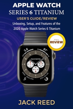 Paperback Apple Watch Series 6 Titanium User's Guide/Review: Unboxing, Setup, and Features of the 2020 Apple Watch Series 6 Titanium Book