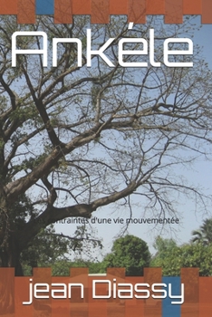 Paperback Ankéle: Les contraintes d'une vie mouvementée [French] Book