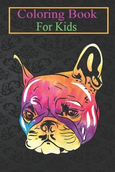 Paperback Coloring Book For Kids: Colorful French Bulldog Cute Dog Pop Art Animal Pet Animal Coloring Book: For Kids Aged 3-8 (Fun Activities for Kids) Book