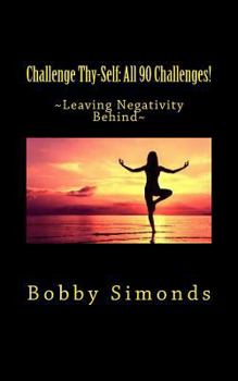 Paperback Challenge Thy-Self: All 90 Challenges!: 90 Challenges for Positive Thinking! Book