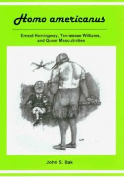 Hardcover Homo Americanus: Ernest Hemingway, Tennessee Williams, and Queer Masculinities Book