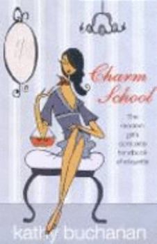 Paperback Charm School : a Girl's Complete Etiquette Handbook: A Girl's Complete Etiquette Handbook Book