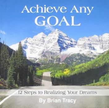 Hardcover Achieve Any Goal: 12 Steps to Realizing Your Dreams Book