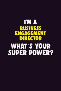 I'M A Business Engagement Director, What's Your Super Power?: 6X9 120 pages Career  Notebook Unlined  Writing Journal