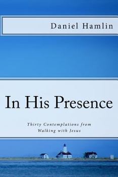 Paperback In His Presence: Thirty Contemplations from Walking with Jesus Book