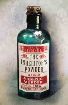 Hardcover The Inheritor's Powder: A Tale of Arsenic, Murder, and the New Forensic Science Book