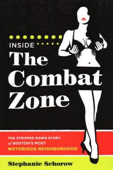 Paperback Inside the Combat Zone: The Stripped Down Story of Boston's Most Notorious Neighborhood Book