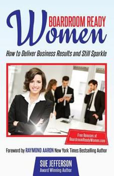 Paperback Boardroom Ready Women: How to deliver business results and still sparkle Book