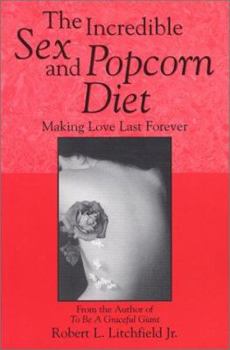 Paperback The Incredible Sex and Popcorn Diet: Making Love Last Forever Book