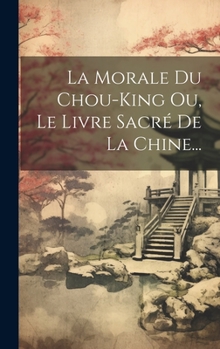 Hardcover La Morale Du Chou-king Ou, Le Livre Sacré De La Chine... [French] Book