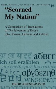 Hardcover «Scorned My Nation»: A Comparison of Translations of the Merchant of Venice Into German, Hebrew, and Yiddish Book