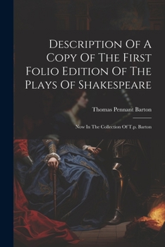 Paperback Description Of A Copy Of The First Folio Edition Of The Plays Of Shakespeare: Now In The Collection Of T.p. Barton Book