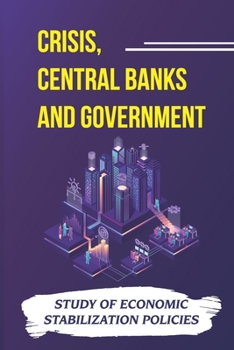 Crisis, Central Banks And Government: Study Of Economic Stabilization Policies: How Central Banks Control Inflation