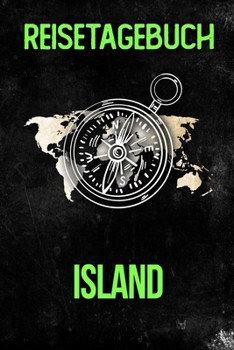 Reisetagebuch Island: Reisejournal f�r den Urlaub - inkl. Packliste Erinnerungsbuch f�r Sehensw�rdigkeiten & Ausfl�ge Notizbuch als Geschenk, Abschiedsgeschenk