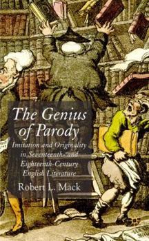 Hardcover The Genius of Parody: Imitation and Originality in Seventeenth- And Eighteenth-Century English Literature Book