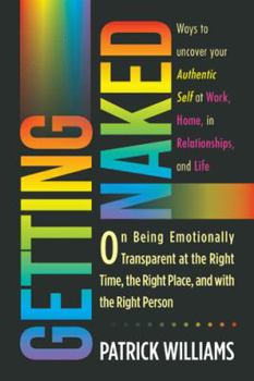 Getting Naked: On Being Emotionally Transparent at the Right Time, the Right Place, and with the Right Person