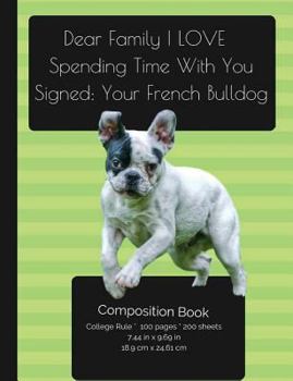 Paperback French BullDog - Love Spending Time With You Composition Notebook: College Ruled Writer's Notebook for School / Teacher / Office / Student [ Softback Book