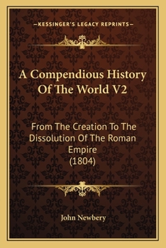 Paperback A Compendious History Of The World V2: From The Creation To The Dissolution Of The Roman Empire (1804) Book