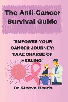 Paperback The Anti-Cancer Survival Guide: Empower your cancer journey: Take charge of healing Book