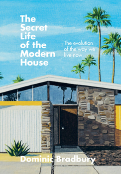 Hardcover The Secret Life of the Modern House: The Evolution of the Way We Live Now Book