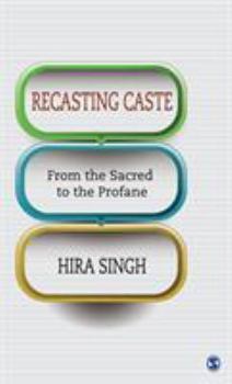 Hardcover Recasting Caste: From the Sacred to the Profane Book