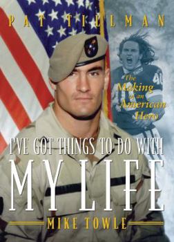 Hardcover I've Got Things to Do with My Life: Pat Tillman: The Making of an American Hero Book