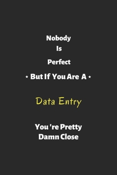 Paperback Nobody is perfect but if you are a Data Entry you're pretty damn close: Data Entry notebook, perfect gift for Data Entry Book