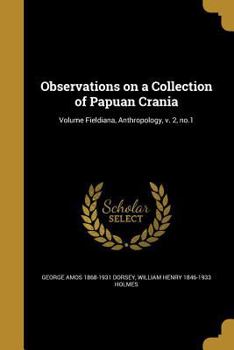 Paperback Observations on a Collection of Papuan Crania; Volume Fieldiana, Anthropology, v. 2, no.1 Book