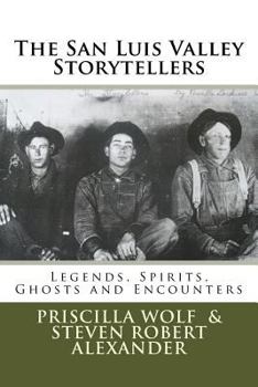 Paperback The San Luis Valley Storytellers: Legends, Spirits, Ghosts and Encounters Book