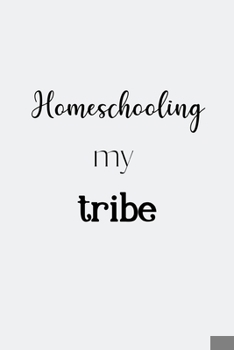 Paperback Homeschooling my tribe: Teaching Quote Notebook/Journal/Diary (6 x 9) 120 Lined pages Book