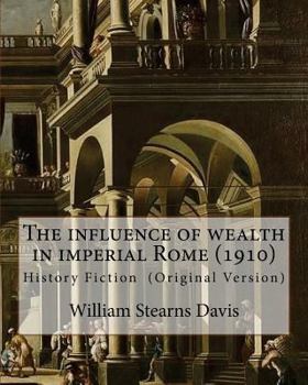 Paperback The influence of wealth in imperial Rome. By: William Stearns Davis: William Stearns Davis (April 30, 1877 - February 15, 1930) was an American educat Book